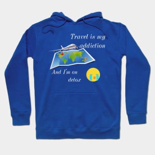 Travel addicted and on detox :( Hoodie